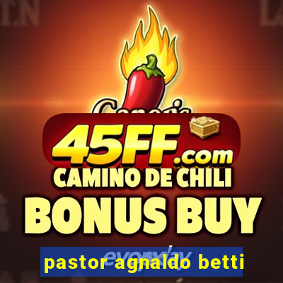 pastor agnaldo betti